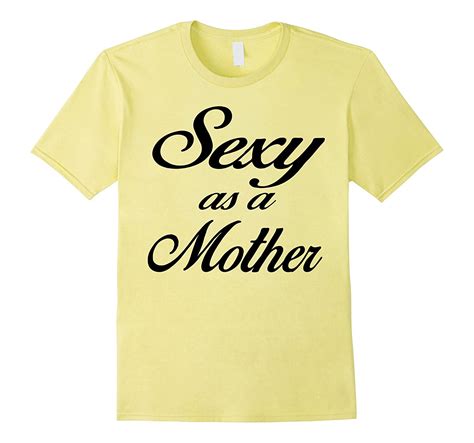 Funny Sexy As A Mother T Shirt T For Moms Fun Flirt Tee 4lvs 4loveshirt