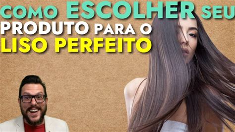 Como Escolher Meu Produto Para O Liso Perfeito Youtube