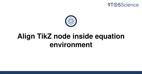 Solved Align Tikz Node Inside Equation Environment 9to5science