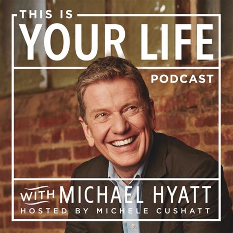 This Is Your Life With Michael Hyatt Michael Hyatt All You Can