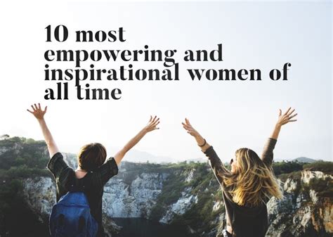 10 Of The Most Empowering And Inspirational Women Of All Time