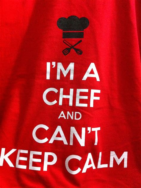 Only Insecure Misplaced Chefs Cant Keep Calm The Ones Who Are Called