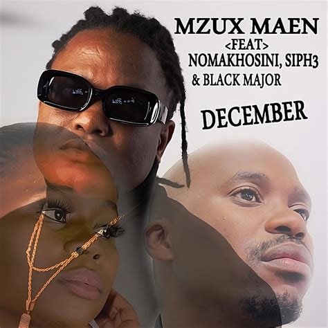 Mzux Maen December Feat Nomakhosini Siph3 And Blaq Major