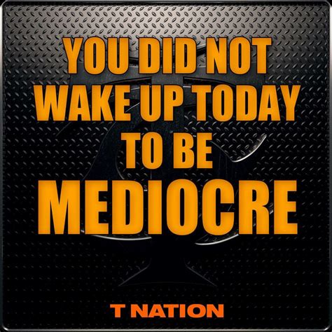 We Dont Want No Mediocre Powerful Words Monday Motivation Great Quotes