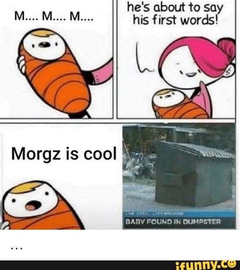 Hes About To Say His First Words Morgz Is Cool Ifunny