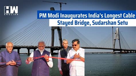Pm Modi Inaugurates India S Longest Cable Stayed Bridge Sudarshan Setu