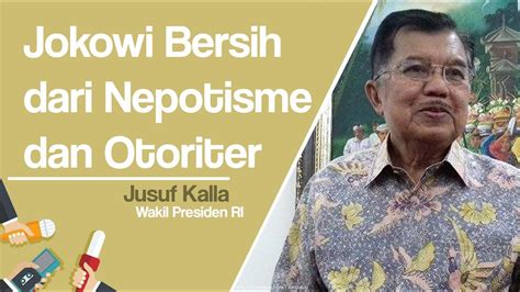 JK Sebut Jokowi Bersih Dari Nepotisme Dan Tindak Otoriter YouTube