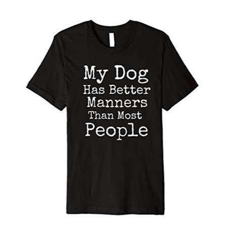 Dog Lovers Tshirt My Dog Has Better Manners Than Most People Tips