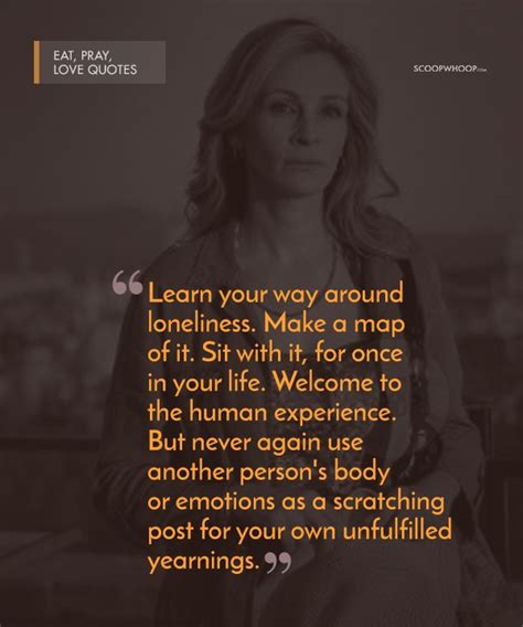 A quote can be a single line from one character or a memorable dialog between several characters. 30 Poignant Quotes From 'Eat Pray Love' That Are Your ...