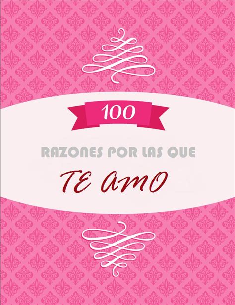 100 Razones Por Las Que Te Quiero Sorpresas Para Tu Pareja Razones Por Las Que Te Quiero