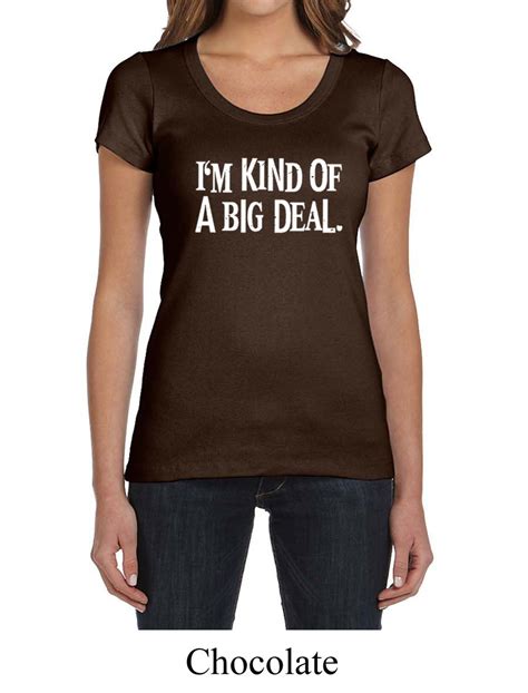 Ladies Shirts Kind Of A Big Deal White Print Scoop Neck Tee T Shirt Kind Of A Big Deal White