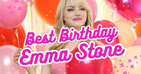 Happy Birthday Emma Stone Videos Metatube