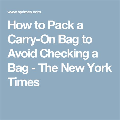 How To Pack A Carry On Bag To Avoid Checking A Bag Published 2016