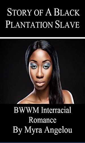 Story Of A Black Plantation Slave BWWM Interracial Romance By Myra Angelou Goodreads