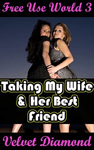 free use world 3 taking my wife and her best friend kindle edition by diamond velvet