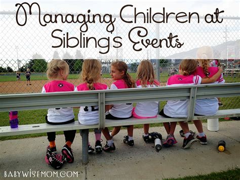 Managing Children At Siblings Events Chronicles Of A Babywise Mom