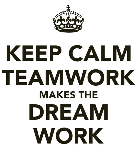 Keep Calm Teamwork Makes The Dream Work Poster Carly Keep Calm O Matic