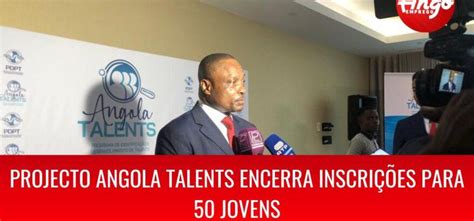 Projecto Angola Talents Encerra Inscrições Em Breve Ango Emprego
