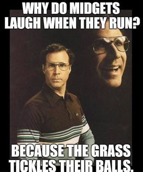 Why Do Midgets Laugh When Theyrun Becausethe Grass Tickles Their Balls