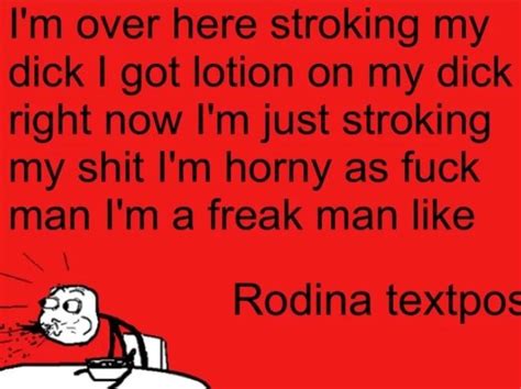 I M Over Here Stroking My Dick I Got Lotion On My Dick Right Now Know Your Meme