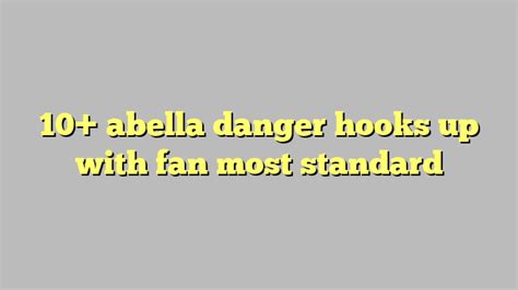 10 Abella Danger Hooks Up With Fan Most Standard Công Lý And Pháp Luật
