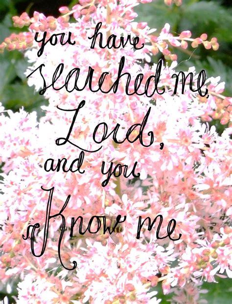 You Have Searched Me Lord And You Know Me Psalm 1391 Psalms