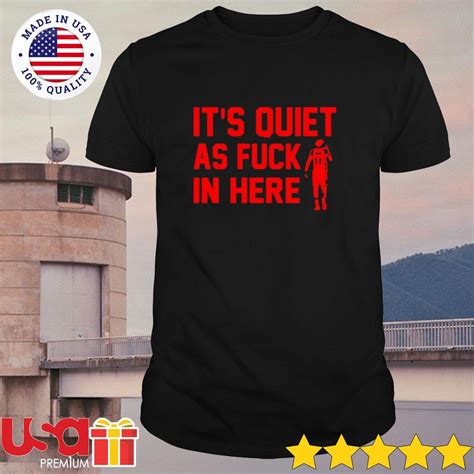 Trae Young Its Quiet As Fuck In Here Shirt Hoodie Sweater And Long