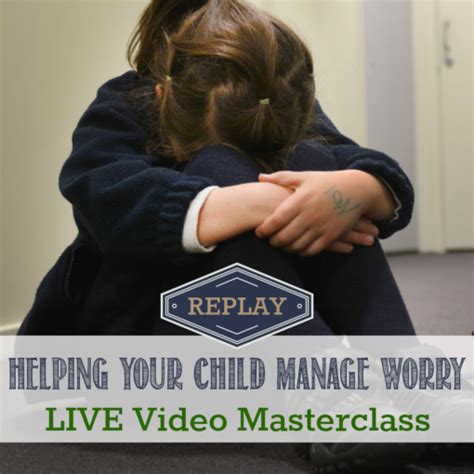 Masterclass Helping Your Child Manage Worry Raising Lifelong Learners
