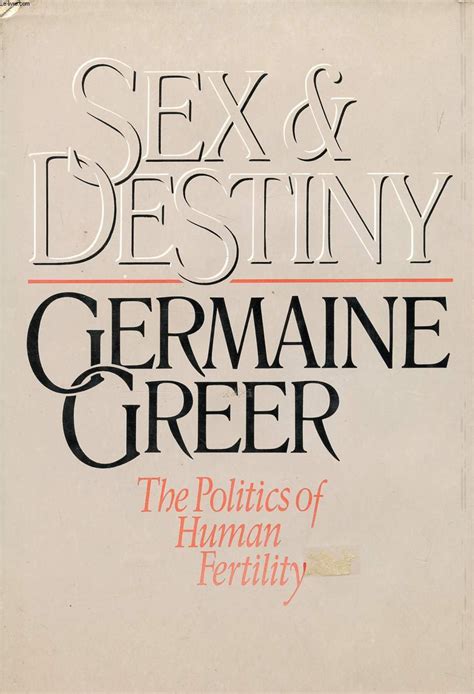 Sex And Destiny The Politics Of Human Fertility Greer Germaine 9780060151409 Books