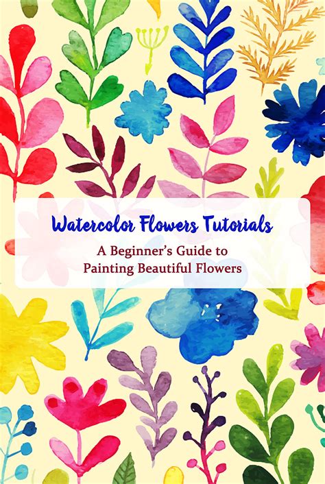 Watercolor Flowers Tutorials A Beginners Guide To Painting Beautiful