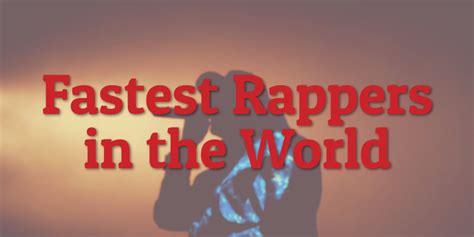 10 Fastest Rappers In The World The
