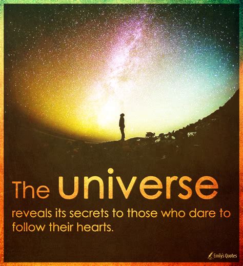 The Universe Reveals Its Secrets To Those Who Dare To Follow Their