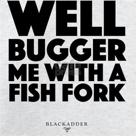 Blackadder Quote Well Bugger Me With A Fish Fork Light T Shirt Light