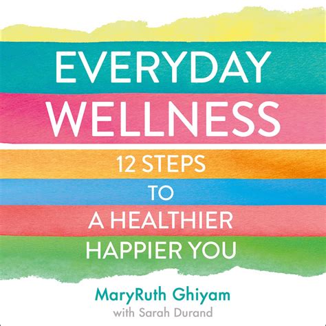 Everyday Wellness 12 Steps To A Healthier Happier You Beek