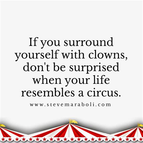 If You Surround Yourself With Clowns Dont Be Surprised When Your Life Resembles A Circus