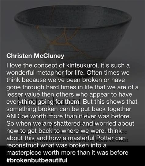 While your instinct may be to throw the damaged object away, there is an alternative practice that will not only. Kintsukuroi is a Japanese art form. It literally means "to repair with gold." It is a potter's ...