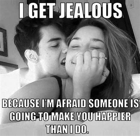 I Get Jealous Im Afraid Relationship Quotes Are You Happy Romantic