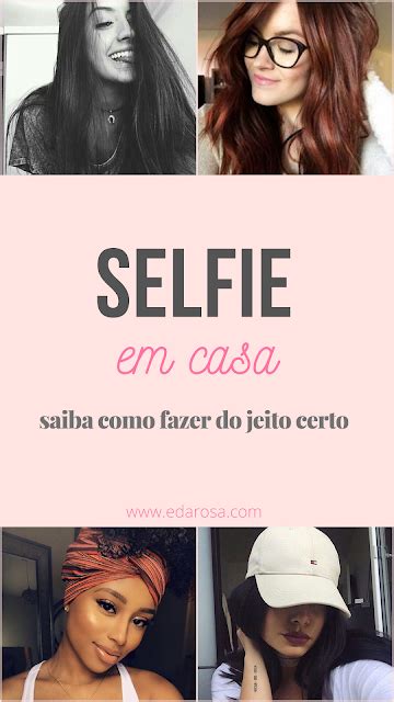 Selfie Em Casa Como Tirar Fotos Sozinha Do Jeito Certo Selfie