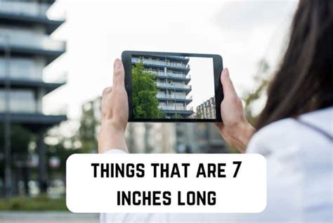 11 Common Things That Are 7 Inches Long Measuringly