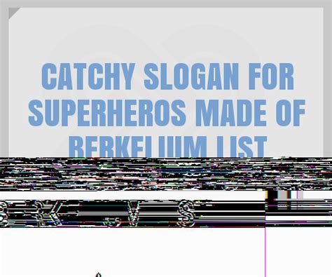40 Catchy For Superheros Made Of Berkelium Slogans List Phrases