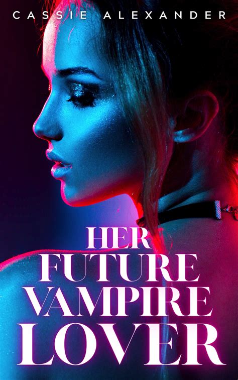 her future vampire lover by cassie alexander goodreads