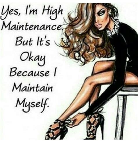 Yes Im High Maintenance But Its Okay Because I Maintain Myself