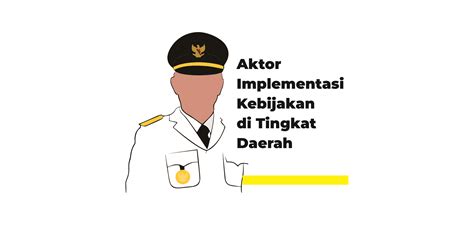 Aktor Implementasi Kebijakan Di Tingkat Pemerintah Daerah Manggustore