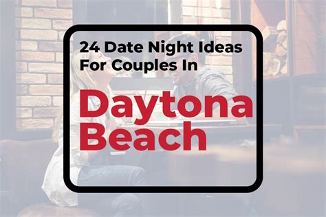 24 Date Night Ideas For Couples In Daytona Beach FL