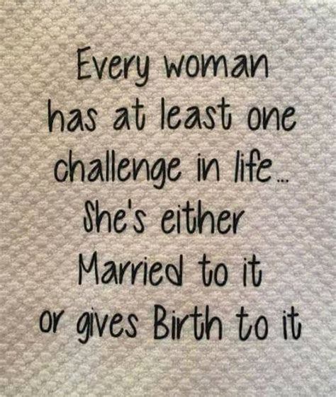 Every Woman Has At Least One Challenge In Life Shes Either Married
