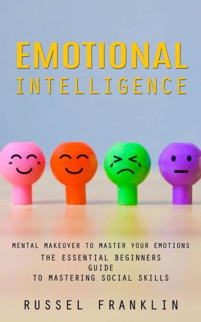 Emotional Intelligence Mental Makeover To Master Your Emotions The