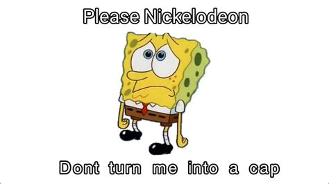 Please Nickelodeon Dont Turn Me Into A Cap Youtube