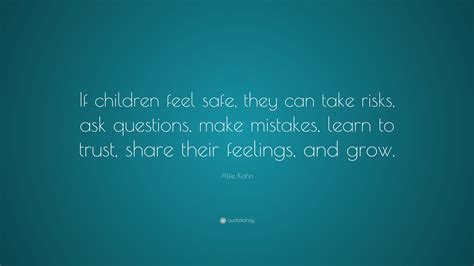 Alfie Kohn Quote “if Children Feel Safe They Can Take Risks Ask