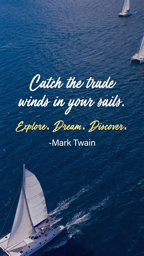 Catch the Trade Winds in Your Sails. Explore. Dream. Discover. - Mark Twain #quotes #sayings ...