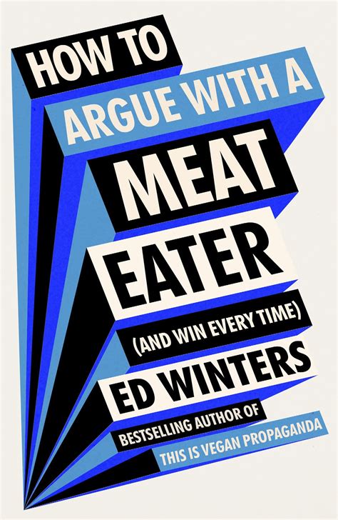 How To Argue With A Meat Eater And Win Every Time By Ed Winters